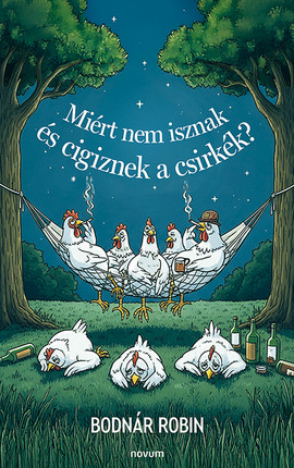 Miért nem isznak és cigiznek a csirkék? Cover: Miért nem isznak és cigiznek a csirkék?
